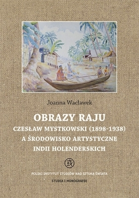  Obrazy raju. Czesław Mystkowski (1898-1938) a środowisko artystyczne Indii