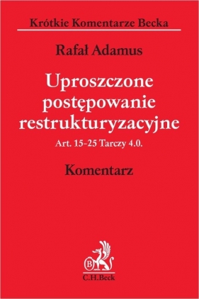 Uproszczone postępowanie restrukturyzacyjne. Art. 15-25 Tarczy 4.0. Komentarz - Rafał Adamus