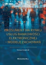 Prosument na rynku usług bankowości elektronicznej Tomasz Szopiński