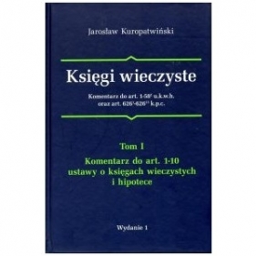 Księgi wieczyste komentarz do art.1-58 u.k.w.h oraz art. 626 k.p.c. Tom 1 - Jarosław Kuropatwiński