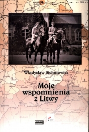 Moje wspomnienia z Litwy - Bichniewicz Władysław