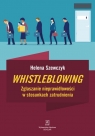 Whistleblowing Zgłaszanie nieprawidłowości w stosunkach zatrudnienia Szewczyk Helena