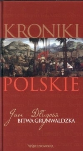 Kroniki polskie. Tom 3. Bitwa Grunwaldzka. - Jan Długosz