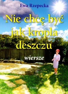 Nie chcę być jak kropla deszczu - Ewa Rzepecka