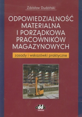 Odpowiedzialność materialna i porządkowa pracowników magazynowych - Dudziński Zdzisław