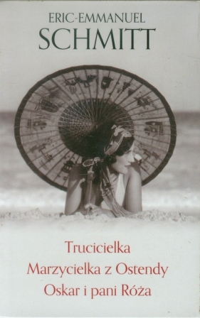 Trucicielka / Marzycielka z Ostendy / Oskar i pani Róża - Schmitt Eric-Emmanuel<br />