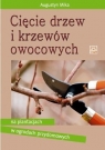 Cięcie drzew i krzewów owocowych Augustyn Mika