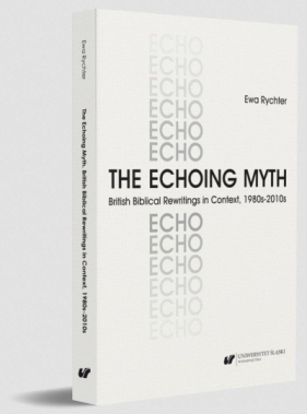 The Echoing Myth. British Biblical Rewritings in.. - Ewa Rychter