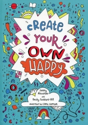 Create Your Own Happy - Becky Goddard-Hill, Penny Alexander