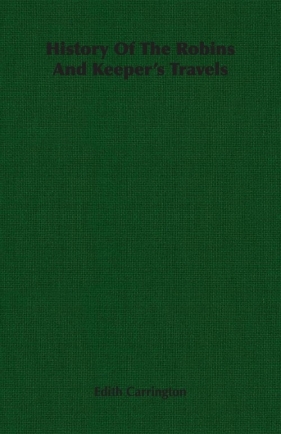 History of the Robins and Keeper's Travels - Carrington Edith
