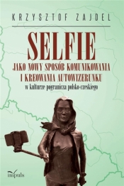Selfie jako nowy sposób komunikowania i kreowania - Zajdel Krzysztof