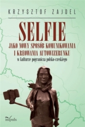 Selfie jako nowy sposób komunikowania i kreowania - Krzysztof Zajdel