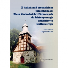 Z badań nad stosunkiem mieszkańców Ziem Zachodnich i Północnych do historycznego dziedzictwa kulturowego - Zbigniew Mazur