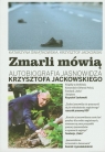 Zmarli mówią Autobiografia jasnowidza Krzysztofa Jackowskiego tom 1 Jackowski Krzysztof, Świątkowska Katarzyna