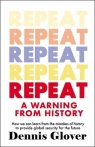 Repeat: A Warning from History Dennis Glover