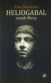 Heliogabal wnuk Mezy - Ewa Nowacka