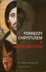 Pomiędzy Chrystusem a Antychrystem Skrzypczak Robert