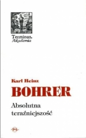 Absolutna teraźniejszość - Karl Heinz Bohrer