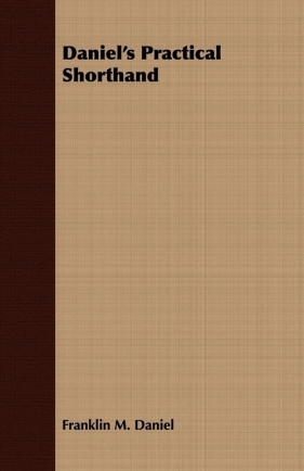 Daniel's Practical Shorthand - Daniel Franklin M.