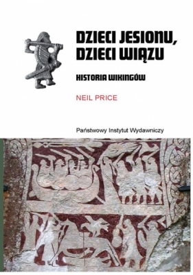 Dzieci jesionu, dzieci wiązu. Historia Wikingów - Neil Price