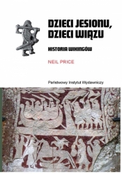 Dzieci jesionu, dzieci wiązu. Historia Wikingów - Neil Price