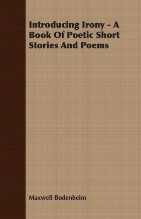 Introducing Irony - A Book Of Poetic Short Stories And Poems - Bodenheim Maxwell