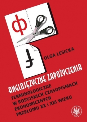 Anglojęzyczne zapożyczenia terminologiczne w rosyjskich czasopismach ekonomicznych przełomu XX i XXI - Lesicka Olga