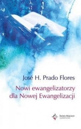 Nowi ewangelizatorzy dla Nowej Ewangelizacji - José H. Prado Flores