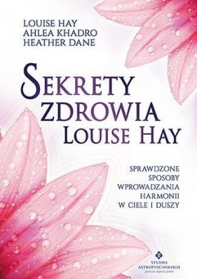 Sekrety zdrowia Louise Hay - Hay Louise L., Khadro Ahlea, Dane Heather