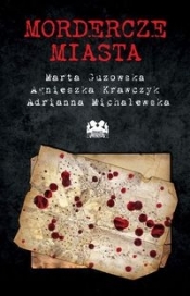 Mordercze miasta - Marta Guzowska, Agnieszka Krawczyk, Adrianna Michalewska