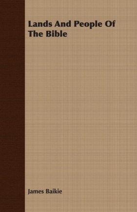 Lands and People of the Bible - Baikie James