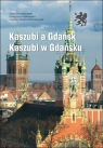 Kaszubi a Gdańsk. Kaszubi w Gdańsku red. Józef Borzyszkowski, Katarzyna Kulikowska, Cezary Obracht-Prondzyński