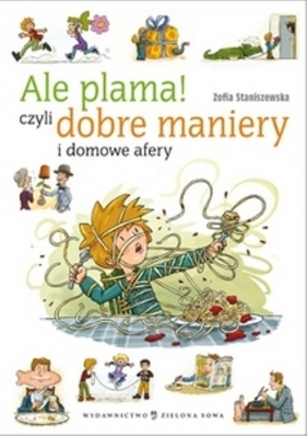 Ale plama! Czyli dobre maniery i domowe afery - Zofia Staniszewska