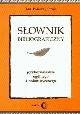 Słownik bibliograficzny językoznawstwa ogólnego i polonistycznego - Wawrzyńczyk Jan