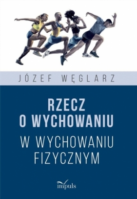 Rzecz o wychowaniu w wychowaniu fizycznym - Józef Węglarz