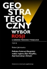 Geostrategiczny wybór Rosji u zarania trzeciego tysiąclecia Tom 3