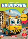 Kolorowanka Kolorowy świat. Na budowie z naklejkami Katarzyna Salamon