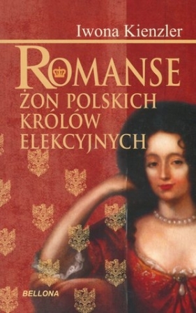 Romanse żon polskich królów elekcyjnych - Iwona Kienzler