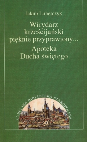 Wirydarz krześcijański pięknie przyprawiony Apoteka Ducha świętego - Jakub Lubelczyk