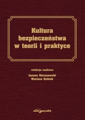 Kultura bezpieczeństwa w teorii i praktyce - Janusz Gierszewski