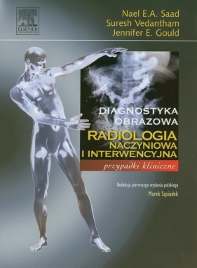 Radiologia naczyniowa i interwencyjna - Vedantham Suresh, Gould Jennifer E., Saad Nael E.A.