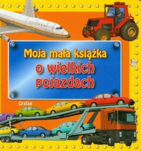 Moja mała książka O wielkich pojazdach - <br />