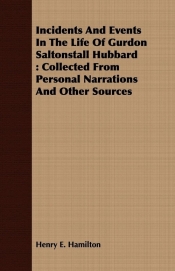 Incidents And Events In The Life Of Gurdon Saltonstall Hubbard