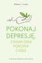 Pokonaj depresję, zanim ona pokona ciebie - Robert L. Leahy