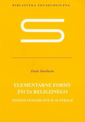 Elementarne formy życia religijnego - Emile Durkheim