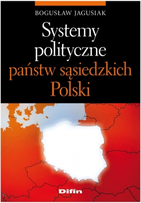 Systemy polityczne państw sąsiedzkich Polski - Jagusiak Bogusław