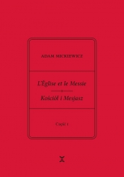 Adam Mickiewicz L’Église et le Messie / Kościół i Mesjasz. Część I. Krzysztof Rutkowski: Cele - Krzysztof Rutkowski, Adam Mickiewicz