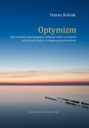 Optymizm jako czynnik wspomagający radzenie sobie ze stresem przez matki dzieci z mózgowym porażeniem