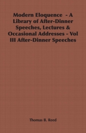 Modern Eloquence - A Library of After-Dinner Speeches, Lectures & Occasional Addresses - Vol III After-Dinner Speeches