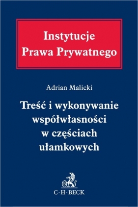 Treść i wykonywanie współwłasności w częściach ułamkowych - Adrian Malicki